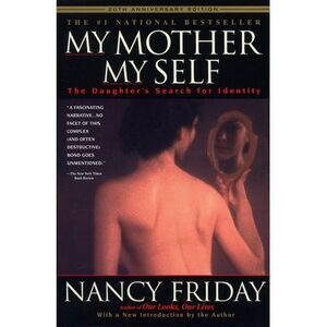My Mother/My Self: The Daughter's Search for Identity -- Nancy Friday